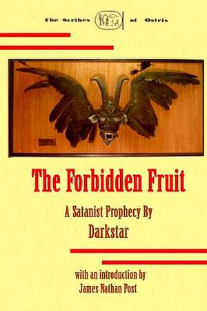 The Forbidden Fruit: A Satanist Prophecy by Darkstar de James Nathan Post