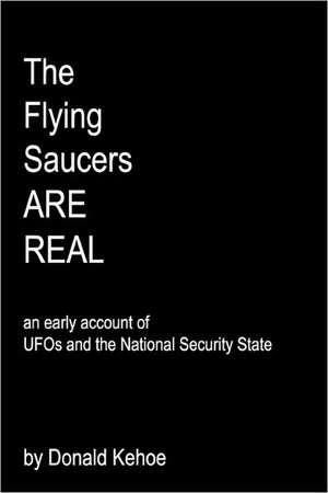 The Flying Saucers Are Real de Donald Kehoe