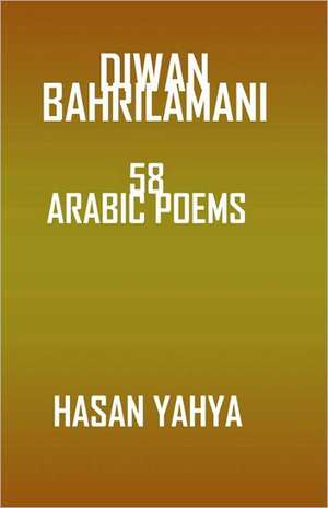 Diwan Bahrilamani: 58 Arabic Poems de Hasan Yahya Ph. D.