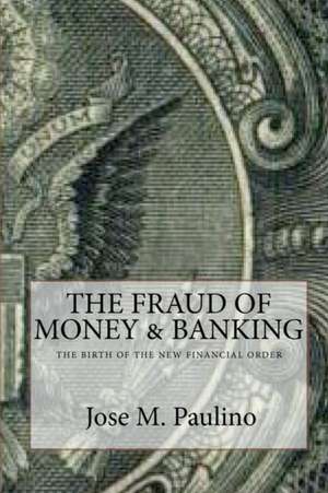 The Fraud of Money & Banking: The Fraud of the Fraud de Jose M. Paulino