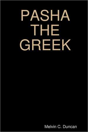 Pasha the Greek: Historic Fiction de Melvin C. Duncan