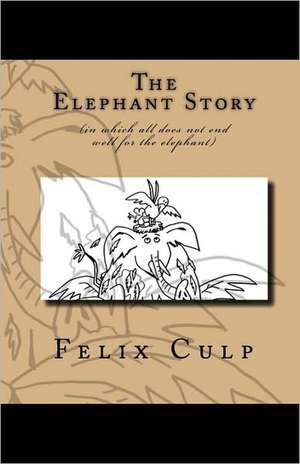 The Elephant Story: Another Collection of Stories and People from the Most Beautiful Part of the Strangest State. de Felix Culp