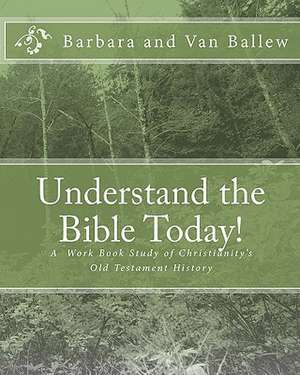 Understand the Bible Today!: Your Bible Study Work Book for Individuals and Groups de Barbara Ballew