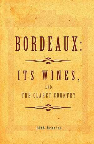 Bordeaux - It's Wines, and the Claret Country 1846 Reprint: A Memoir of War & Peace in Africa de Ross Brown