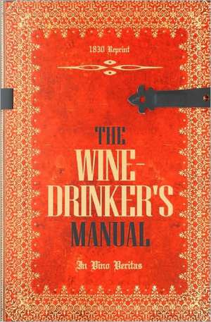 The Wine-Drinker's Manual 1830 Reprint: In Vino Veritas de Ross Brown