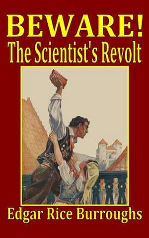 Beware! the Scientist's Revolt de Edgar Rice Burroughs