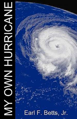 My Own Hurricane: In a Nutshell de Earl F. Jr. Betts