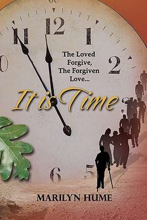 It Is Time: The Loved Forgive, the Forgiven Love de Marilyn Hume