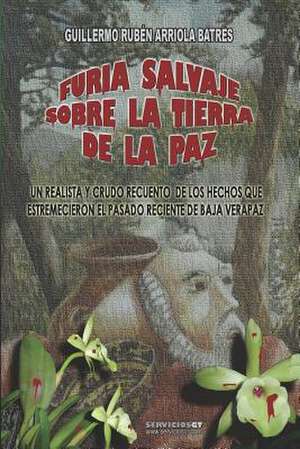 Furia Salvaje Sobre La Tierra de La Paz de Guillermo R