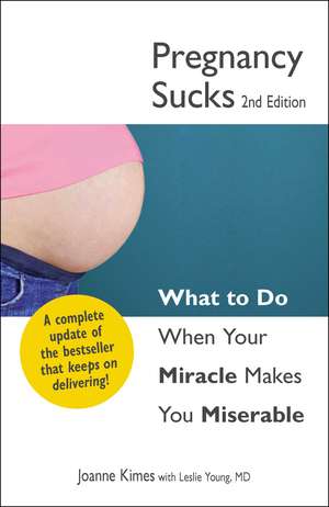 Pregnancy Sucks: What to do when your miracle makes you miserable de Joanne Kimes