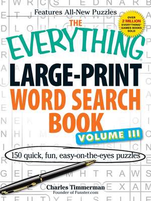 The Everything Large-Print Word Search Book Volume III: 150 easy-on-the-eyes puzzles de Charles Timmerman