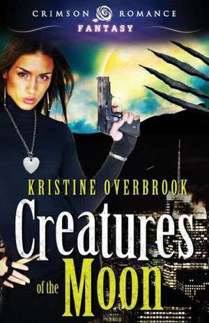 Creatures of the Moon de Kristine Overbrook