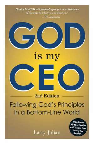 God Is My CEO: Following God's Principles in a Bottom-Line World de Larry S. Julian