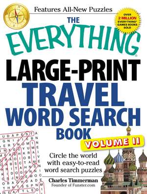 The Everything Large-Print Travel Word Search Book, Volume II: Circle the world with easy-to-read word search puzzles de Charles Timmerman