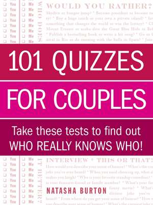 101 Quizzes for Couples: Take These Tests to Find Out Who Really Knows Who! de Natasha Burton