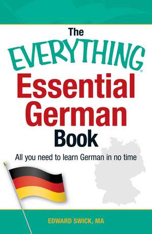 The Everything Essential German Book: All You Need to Learn German in No Time! de Edward Swick