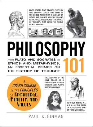 Philosophy 101: From Plato and Socrates to Ethics and Metaphysics, an Essential Primer on the History of Thought de Paul Kleinman