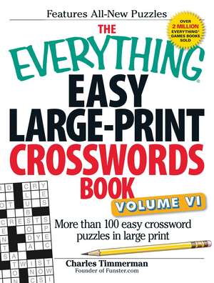 The Everything Easy Large-Print Crosswords Book, Volume VI: More Than 100 Easy Crossword Puzzles in Large Print de Charles Timmerman