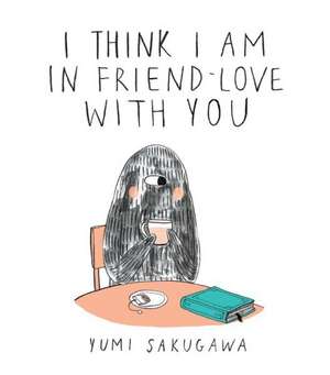 I Think I Am in Friend-Love with You de Yumi Sakugawa