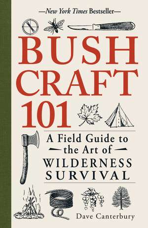 Bushcraft 101: A Field Guide to the Art of Wilderness Survival de Dave Canterbury