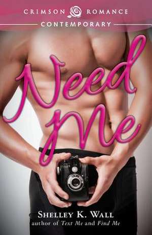 Need Me de Shelley K. Wall