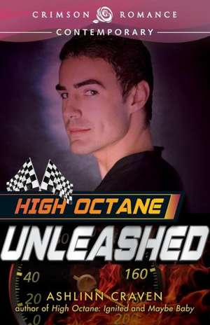 High Octane: Unleashed de Ashlinn Craven