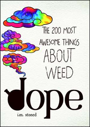 Dope: The 200 Most Awesome Things About Weed de I.M. Stoned