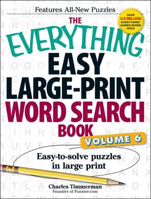 The Everything Easy Large-Print Word Search Book, Volume 6: Easy-to-solve Puzzles in Large Print de Charles Timmerman