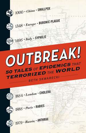 Outbreak!: 50 Tales of Epidemics that Terrorized the World de Beth Skwarecki
