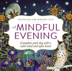 A Mindful Evening: Complete each day with a calm mind and open heart de David Dillard-Wright