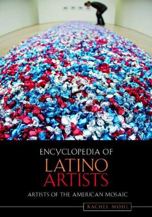 Encyclopedia of Latino Artists de Rachel G. Mohl