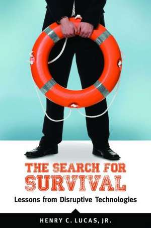 The Search for Survival: Lessons from Disruptive Technologies de Henry C. Lucas Jr.