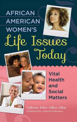 African American Women's Life Issues Today: Vital Health and Social Matters de Catherine Fisher Collins