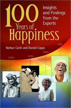 100 Years of Happiness: Insights and Findings from the Experts de Nathan S. Carlin