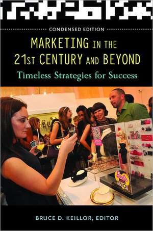 Marketing in the 21st Century and Beyond: Timeless Strategies for Success de Bruce D. Keillor