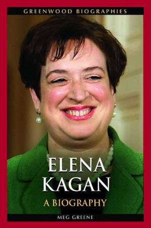 Elena Kagan: A Biography de Meg Greene