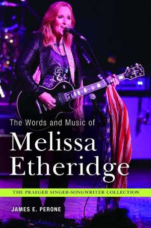 The Words and Music of Melissa Etheridge de James E. Perone