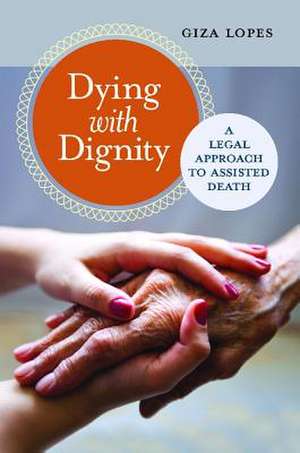 Dying with Dignity: A Legal Approach to Assisted Death de Giza Lopes