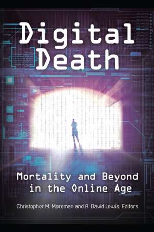 Digital Death: Mortality and Beyond in the Online Age de Christopher M. Moreman