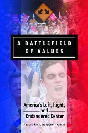 A Battlefield of Values: America's Left, Right, and Endangered Center de Stephen D. Burgard