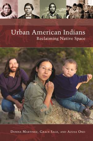 Urban American Indians: Reclaiming Native Space de Donna Martinez