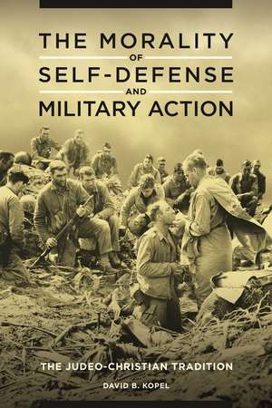 The Morality of Self-Defense and Military Action: The Judeo-Christian Tradition de David B. Kopel