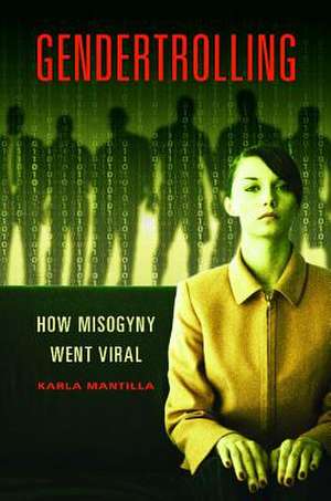 Gendertrolling: How Misogyny Went Viral de Karla Mantilla