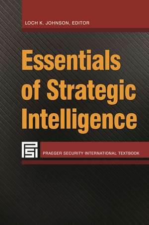 Essentials of Strategic Intelligence de Loch K. Johnson