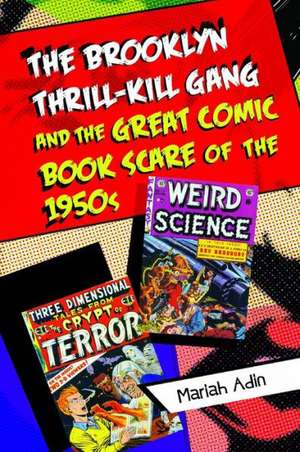 The Brooklyn Thrill-Kill Gang and the Great Comic Book Scare of the 1950s de Mariah Adin