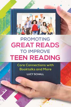 Promoting Great Reads to Improve Teen Reading: Core Connections with Booktalks and More de Lucy Schall