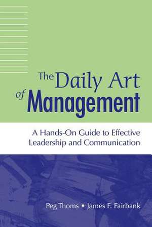 The Daily Art of Management: A Hands-On Guide to Effective Leadership and Communication de Peg Thoms