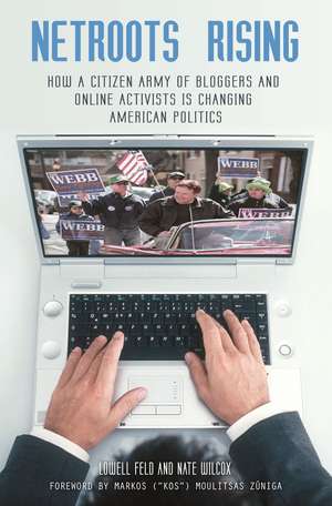 Netroots Rising: How a Citizen Army of Bloggers and Online Activists Is Changing American Politics de Lowell Feld