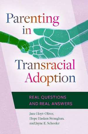 Parenting in Transracial Adoption: Real Questions and Real Answers de Jane Hoyt-Oliver Ph.D.