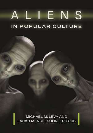 Aliens in Popular Culture de Michael M. Levy